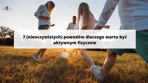 7 nieoczywistych powodów dlaczego warto być aktywnym fizycznie Adam