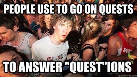 People Use To Go On Quests To Answer Questions Sudden Clarity