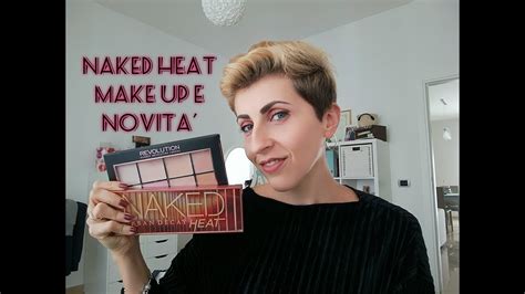 NAKED HEAT Make Up Realizzato E Nuovi Prodotti Robyfri YouTube