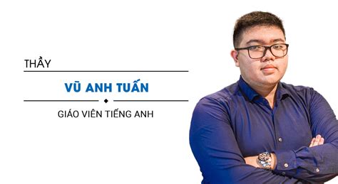 Thầy Vũ Anh Tuấn Giáo Viên Môn Tiếng Anh Hocmai