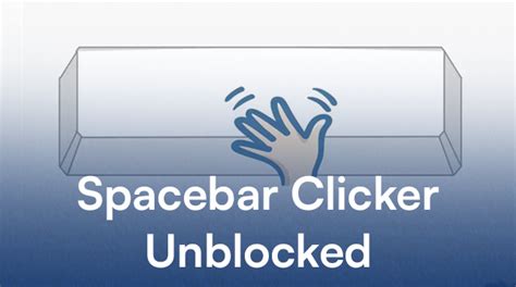 The Ultimate Guide To Mastering Spacebar Clicker Unblocked