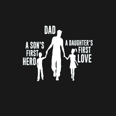 Dad A Sons First Hero A Daughters First Love Dad A Sons First Hero A