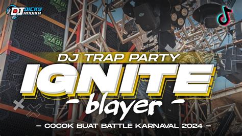 Dj Ignite Bass Blayer Blayer‼️ Trap X Party Viral Tiktok Cocok Buat