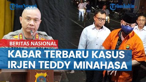 Kabar Terbaru Kasus Irjen Teddy Minahasa Polisi Terkaya Yang Diduga