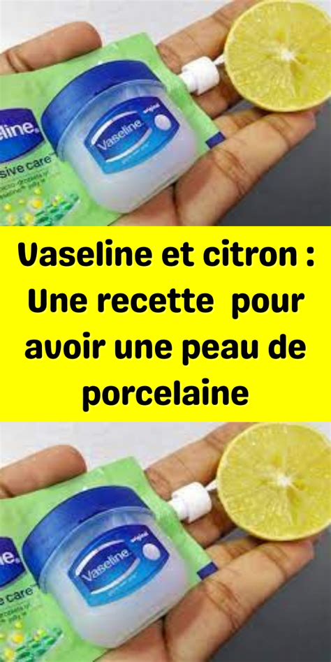 Vaseline Et Citron Une Recette Pour Avoir Une Peau De Porcelaine