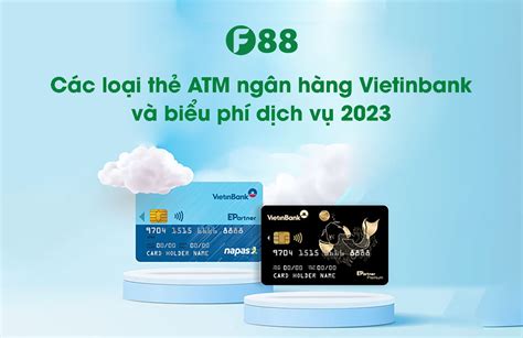 Các Loại Thẻ Atm Ngân Hàng Vietinbank Và Biểu Phí Dịch Vụ 2023