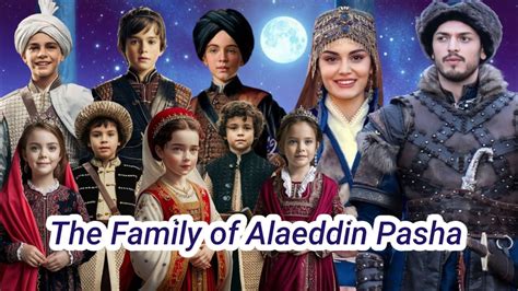The real history for Alaeddin Pasha family | How many childeren ...