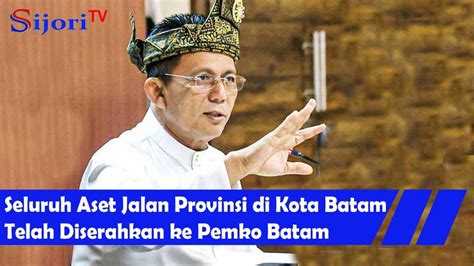 Seluruh Aset Jalan Provinsi Di Kota Batam Telah Diserahkan Ke Pemko