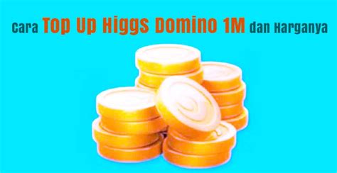 Cara Top Up Higgs Domino 1M Dan Harganya Info Aplikasi