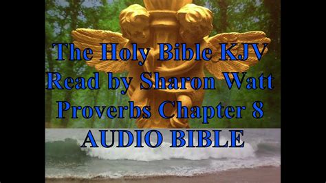 The Holy Bible Kjv Book Of Proverbs Chapter 8 Read By Sharon Watt Audio Bible Female Voice