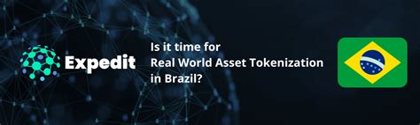 Is It Time For Real World Asset Tokenization In Brazil EXPEDIT