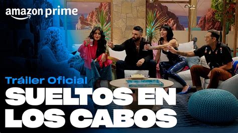 Sueltos En Los Cabos Tráiler Oficial Amazon Prime Youtube