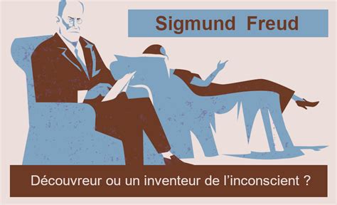 Sigmund Freud est il un découvreur ou un inventeur de l inconscient