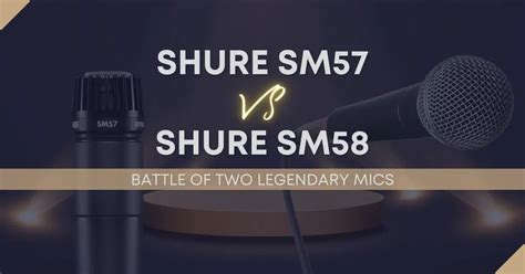 Shure SM57 Vs Shure SM58: Battle Of Two Legendary Mics