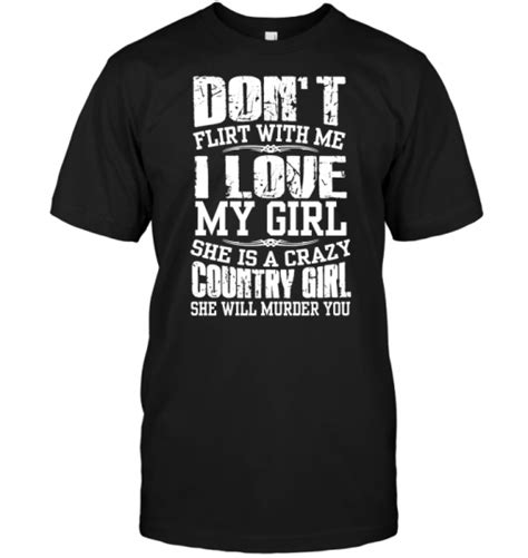 Dont Flirt With Me I Love My Girl She Is A Crazy Country Girl She Will Murder You Teenavi