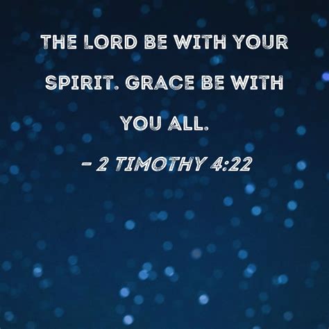 2 Timothy 422 The Lord Be With Your Spirit Grace Be With You All