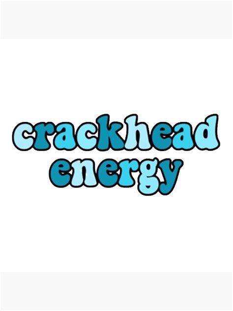 Crackhead Energy Poster By Oliviapersson Redbubble