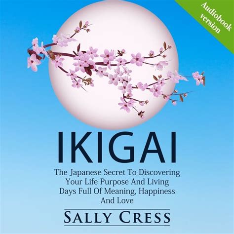 Ikigai The Japanese Secret To Discovering Your Life Purpose And Living