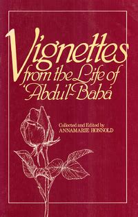 Vignettes From The Life Of Abdul Bah Bahaiworks A Library Of