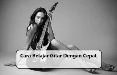 Cara Belajar Gitar Dengan Cepat