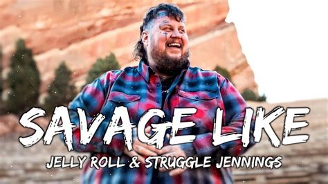 Jelly Roll Struggle Jennings Savage Like Lyrics Youtube