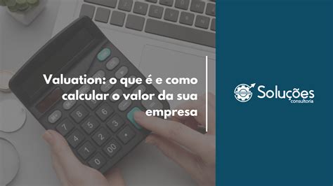 Valuation O Que E Como Calcular O Valor Da Sua Empresa