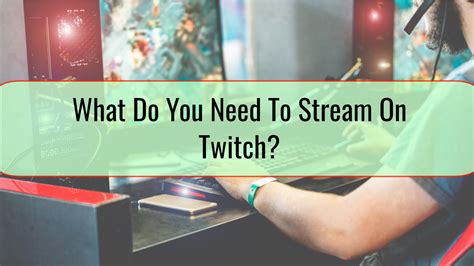 What Do You Need To Stream On Twitch Tech Surprise