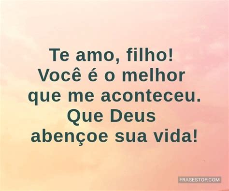 Te amo, filho! Você é a melhor coisa que me... - FrasesTop