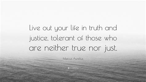 Marcus Aurelius Quote “live Out Your Life In Truth And Justice Tolerant Of Those Who Are