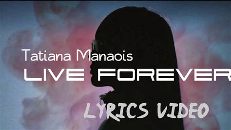 Tatiana Manaois Live Forever Lyrics Video Youtube