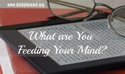 What Are You Feeding Your Mind Kathy Howard