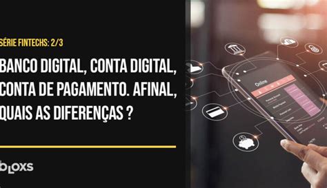 Série Fintechs Conta Digital x Conta de Pagamento