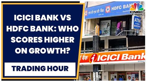 Icici Bank Vs Hdfc Bank Tracking Big Bank Growth Trading Hour Cnbc