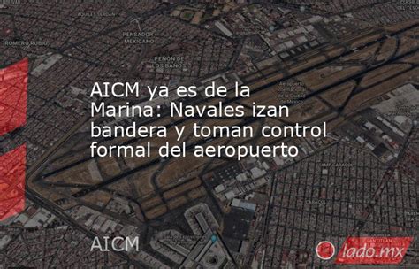 Aicm Ya Es De La Marina Navales Izan Bandera Y Toman Control Formal