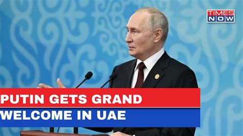 Russian President Putin S Grand Welcome In Abu Dhabi Holds Talks With