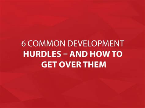 6 Common Development Hurdles And How To Get Over Them