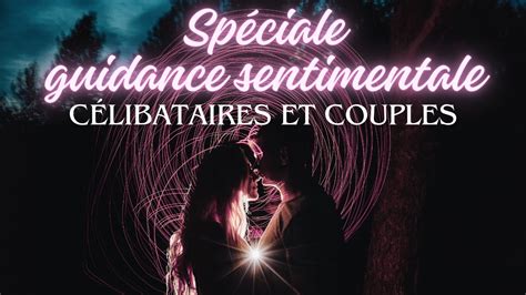 Speciale Guidance Sentimentale Pour Les C Libataires Et Les Couples