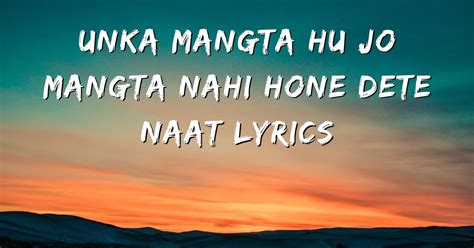 Unka Mangta Hu Jo Mangta Nahi Hone Dete Naat Lyrics Barkate Raza