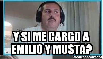 Meme Personalizado Y Si Me Cargo A Emilio Y Musta