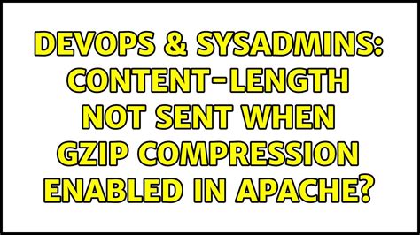 DevOps SysAdmins Content Length Not Sent When Gzip Compression