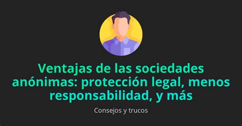 Ventajas De Una Sociedad Anónima En Protección De Inversiones