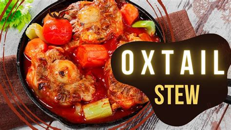 Mouth Watering Oxtail Stew Recipe Juicy And Delicious Homemade Oxtail