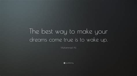 Muhammad Ali Quote The Best Way To Make Your Dreams Come True Is To