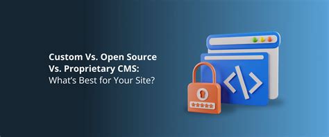 Custom Vs Open Source Vs Proprietary Cms Whats Best For Your Site