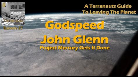 Terranauts Episode 27 Godspeed John Glenn YouTube