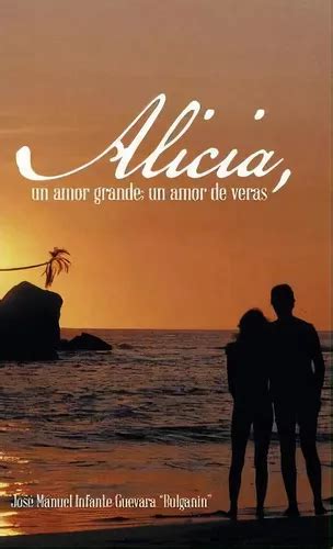 Alicia Un Amor Grande Un Amor De Veras De Josã Manuel Infante