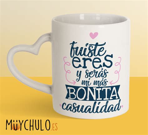 Taza Coraz N Fuiste Eres Y Ser S Mi M S Bonita Casualidad Muychulo