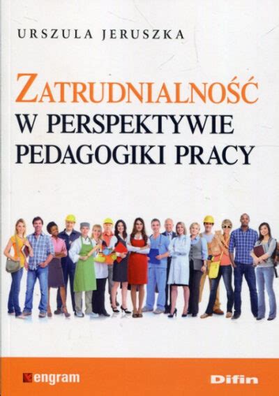 Zatrudnialno W Perspektywie Pedagogiki Pracy Urszula Jeruszka Pdf