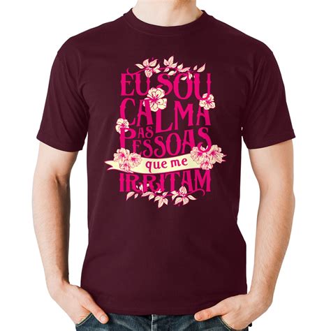 Camiseta Eu Sou Calma As Pessoas Que Me Irritam Flores Camisa