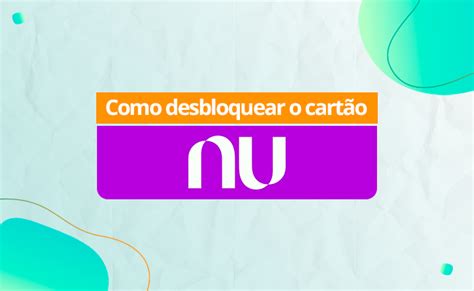 Como Desbloquear O Cartão Nubank Passo A Passo 2024